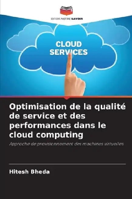 Optimisation de la qualité de service et des performances dans le cloud computing by Hitesh Bheda