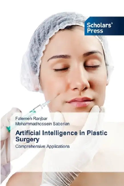 Artificial Intelligence in Plastic Surgery by Fatemeh Ranjbar, Mohammadhossein Saberian