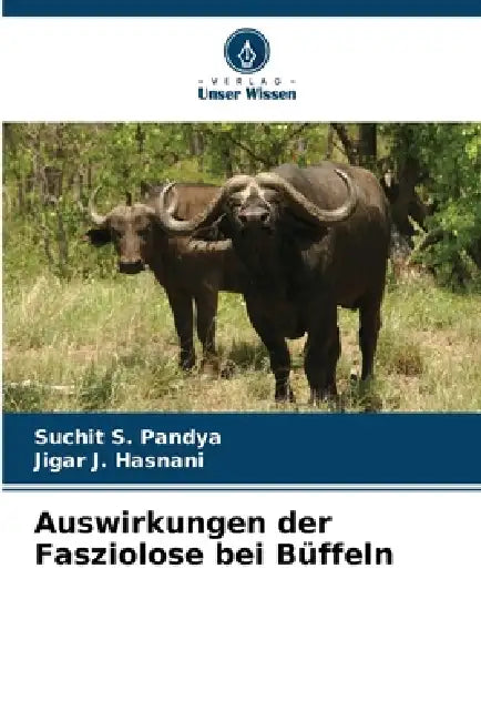 Auswirkungen der Fasziolose bei Büffeln by Suchit S. Pandya, Jigar J. Hasnani