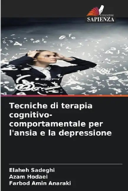 Tecniche di terapia cognitivo-comportamentale per l'ansia e la depressione by Elaheh Sadeghi, Azam Hodaei, Farbod Amin Anaraki