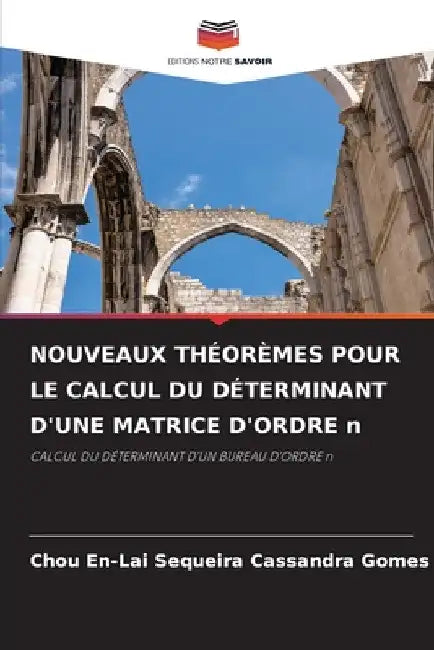 NOUVEAUX THÉORÈMES POUR LE CALCUL DU DÉTERMINANT D'UNE MATRICE D'ORDRE n by Chou En-Lai Sequeira Cassandra Gomes