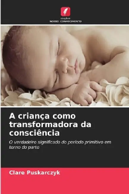 A criança como transformadora da consciência by Clare Puskarczyk
