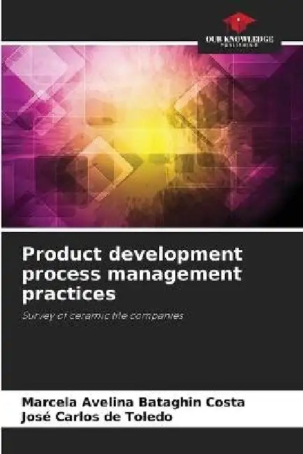 Product development process management practices by Marcela Avelina Bataghin Costa, José Carlos de Toledo