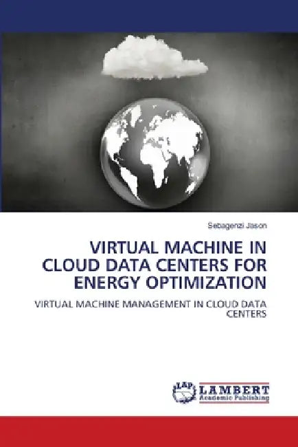 Virtual Machine in Cloud Data Centers for Energy Optimization by Sebagenzi Jason