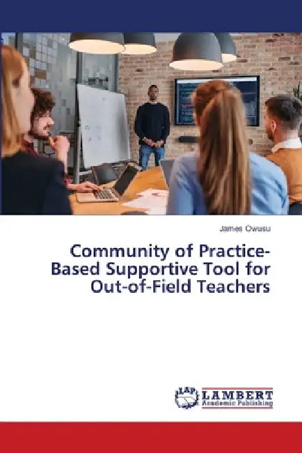 Community of Practice-Based Supportive Tool for Out-of-Field Teachers by James Owusu