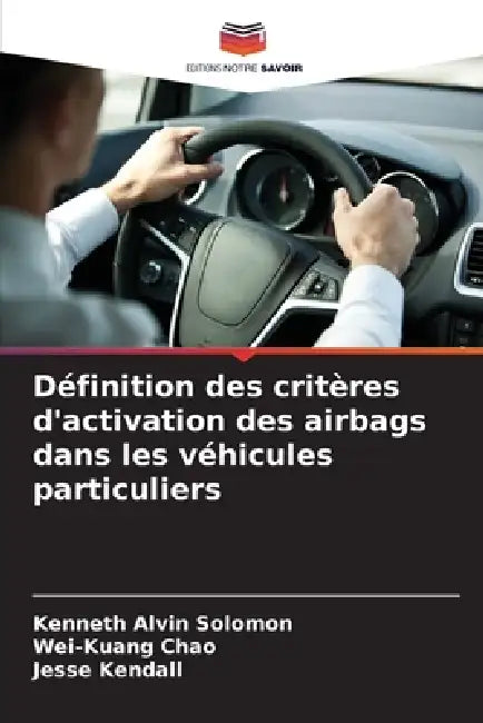 Définition des critères d'activation des airbags dans les véhicules particuliers by Kenneth Alvin Solomon, Wei-Kuang Chao, Jesse Kendall