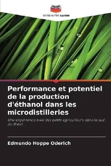 Performance et potentiel de la production d'éthanol dans les microdistilleries by Edmundo Hoppe Oderich