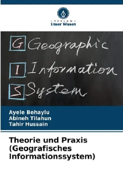 Theorie und Praxis (Geografisches Informationssystem) by Ayele Behaylu