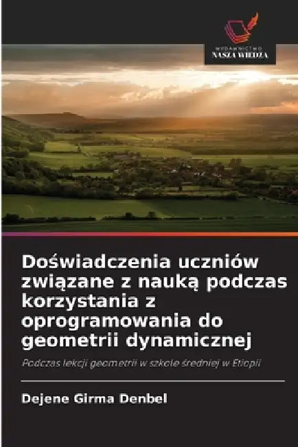 Doświadczenia uczniów związane z nauką podczas korzystania z oprogramowania do geometrii dynamicznej by Dejene Girma Denbel