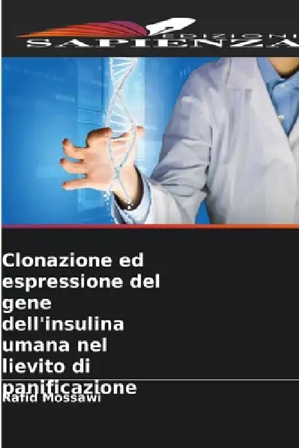 Clonazione ed espressione del gene dell'insulina umana nel lievito di panificazione by Rafid Mossawi