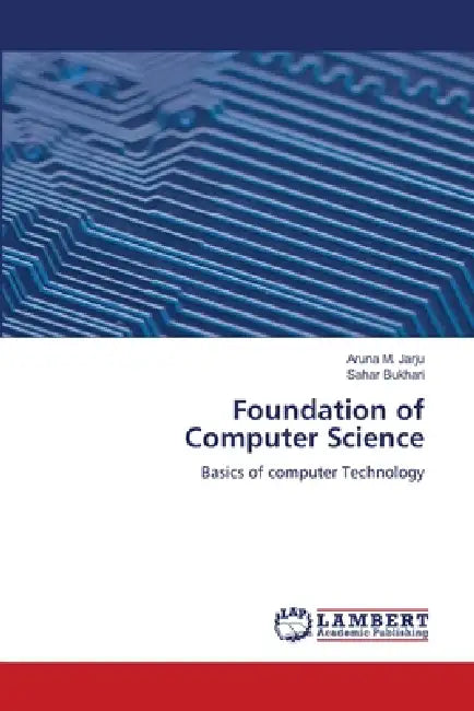 Foundation of Computer Science by Aruna M. Jarju, Sahar Bukhari