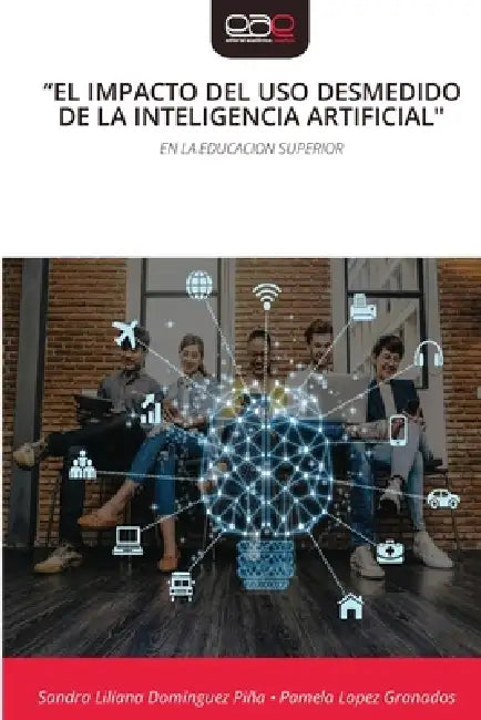 "El Impacto del USO Desmedido de la Inteligencia Artificial" by Sandra Liliana Dominguez Piña, Pamela Lopez Granados