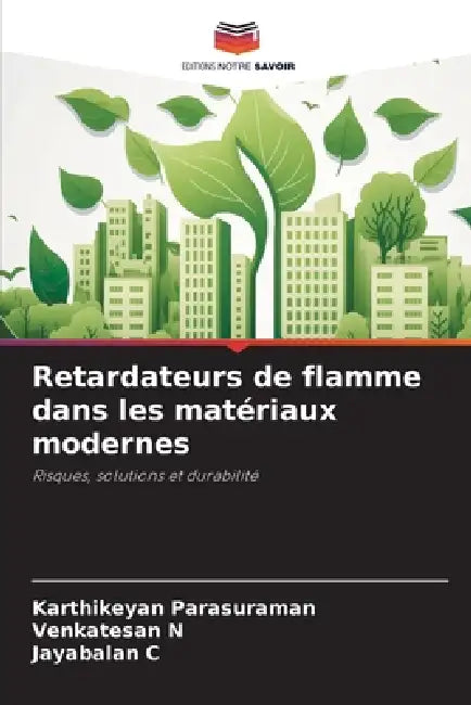 Retardateurs de flamme dans les matériaux modernes by Karthikeyan Parasuraman, Venkatesan N, Jayabalan C