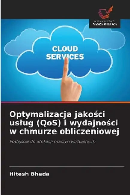 Optymalizacja jakości uslug (QoS) i wydajności w chmurze obliczeniowej by Hitesh Bheda