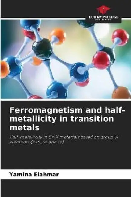 Ferromagnetism and half-metallicity in transition metals by Yamina Elahmar