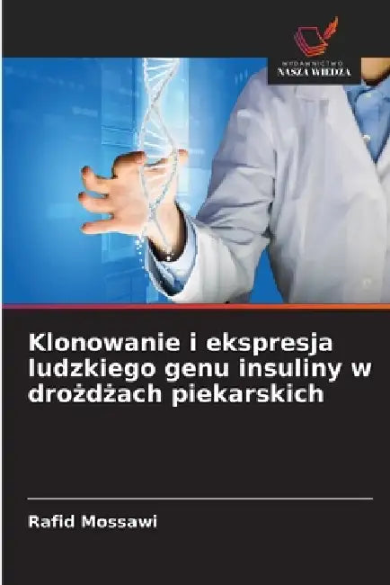 Klonowanie i ekspresja ludzkiego genu insuliny w drożdżach piekarskich by Rafid Mossawi
