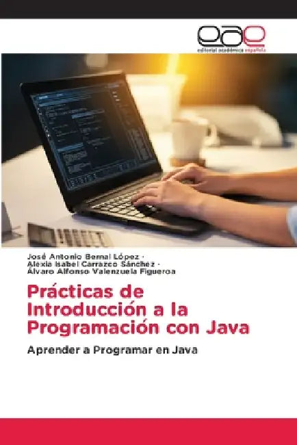 Prácticas de Introducción a la Programación con Java by José Antonio Bernal López, Alexia Isabel Carrazco Sánchez, Álvaro Alfonso Valenzuela Figueroa