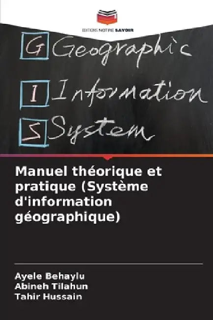 Manuel théorique et pratique (Système d'information géographique) by Ayele Behaylu