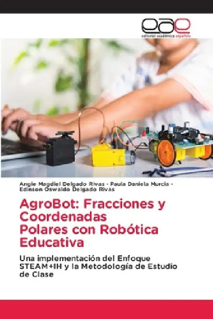 AgroBot: Fracciones y Coordenadas Polares con Robótica Educativa by Angie Magdiel Delgado Rivas, Paula Daniela Murcia, Edinson Oswaldo Delgado Rivas