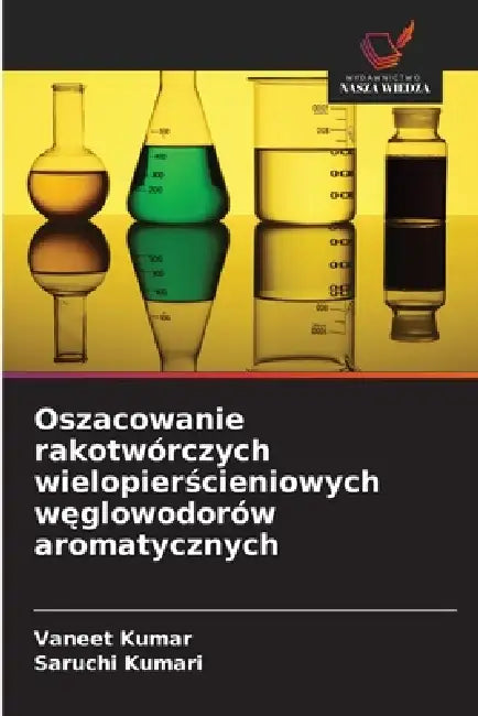 Oszacowanie rakotwórczych wielopierścieniowych węglowodorów aromatycznych by Vaneet Kumar, Saruchi Kumari
