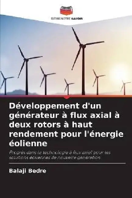 Développement d'un générateur à flux axial à deux rotors à haut rendement pour l'énergie éolienne by Balaji Bedre