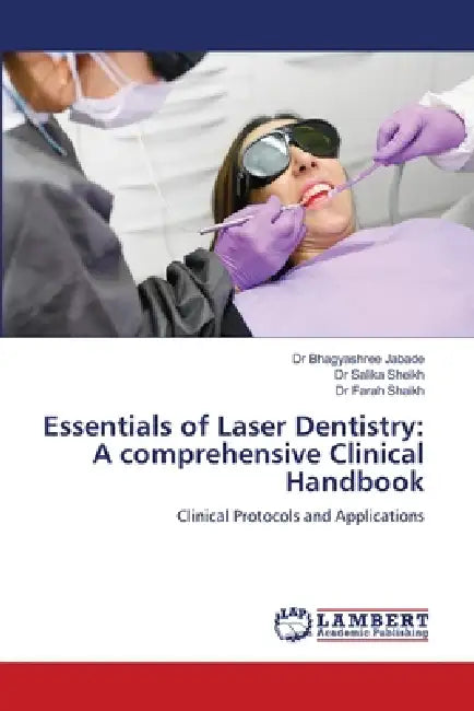 Essentials of Laser Dentistry: A comprehensive Clinical Handbook by Bhagyashree Jabade, Salika Sheikh, Farah Shaikh