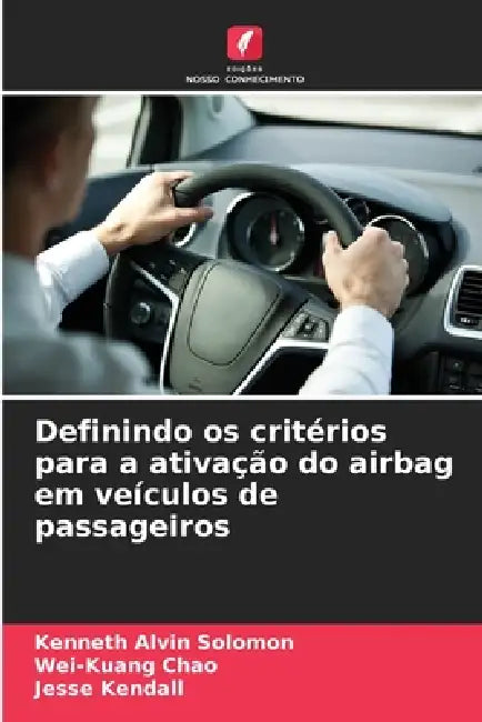 Definindo os critérios para a ativação do airbag em veículos de passageiros by Kenneth Alvin Solomon, Wei-Kuang Chao, Jesse Kendall