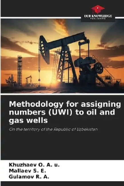 Methodology for assigning numbers (UWI) to oil and gas wells by Khuzhaev O. a. U., Mallaev S. E., Gulamov R. a.