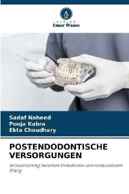 Postendodontische Versorgungen by Sadaf Naheed, Pooja Kabra, Ekta Choudhary