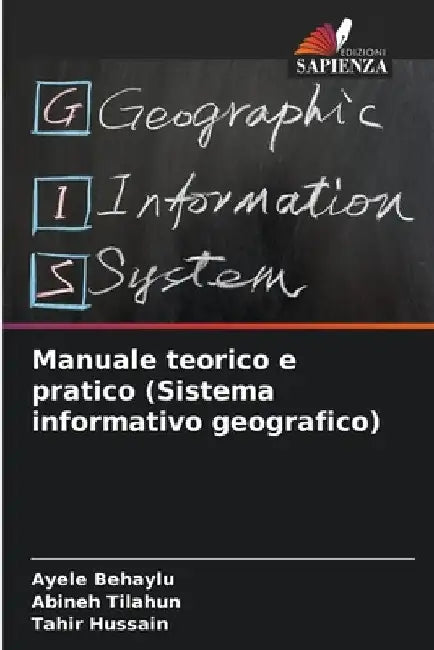 Manuale teorico e pratico (Sistema informativo geografico) by Ayele Behaylu