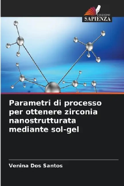 Parametri di processo per ottenere zirconia nanostrutturata mediante sol-gel by Venina Dos Santos