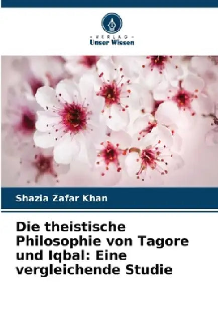 Die theistische Philosophie von Tagore und Iqbal: Eine vergleichende Studie by Shazia Zafar Khan