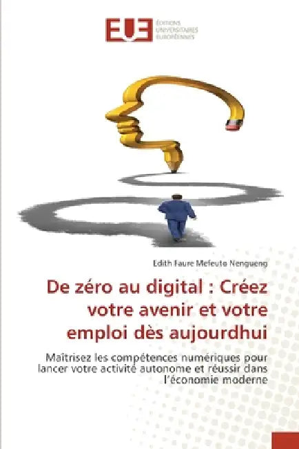 De zéro au digital: Créez votre avenir et votre emploi dès aujourdhui by Edith Faure Mefeuto Nengueng