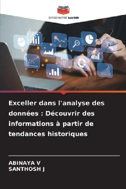 Exceller dans l'analyse des données: Découvrir des informations à partir de tendances historiques by Abinaya V, Santhosh J