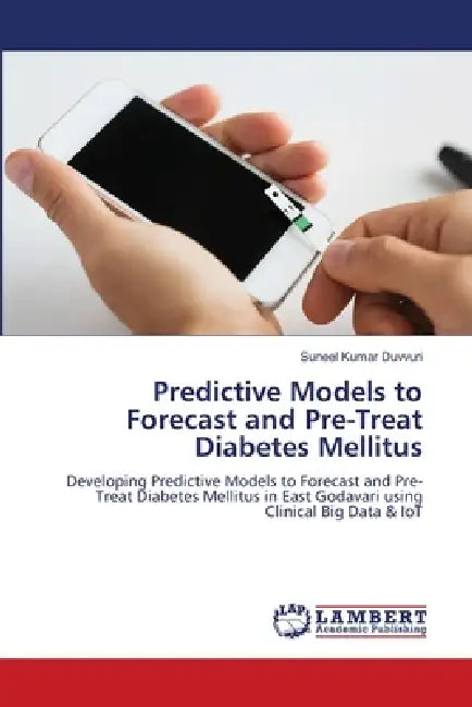 Predictive Models to Forecast and Pre-Treat Diabetes Mellitus by Suneel Kumar Duvvuri