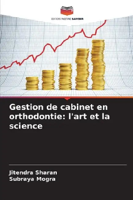 Gestion de cabinet en orthodontie: l'art et la science by Jitendra Sharan