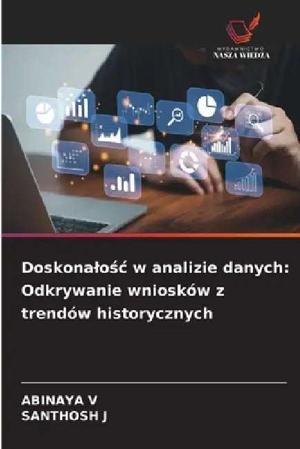 Doskonalośc w analizie danych: Odkrywanie wniosków z trendów historycznych by Abinaya V, Santhosh J
