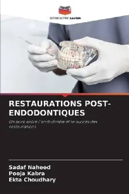 Restaurations Post-Endodontiques by Sadaf Naheed, Pooja Kabra, Ekta Choudhary