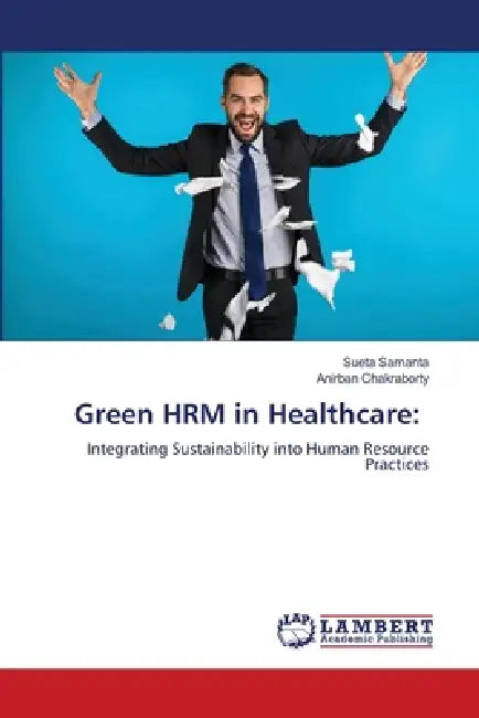 Green HRM in Healthcare by Sueta Samanta, Anirban Chakraborty
