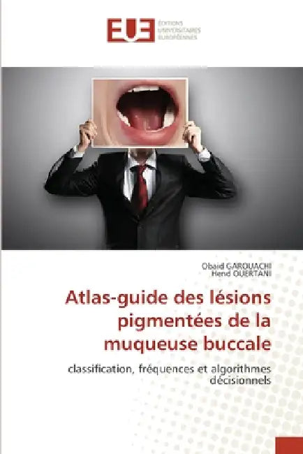 Atlas-guide des lésions pigmentées de la muqueuse buccale by Obaid Garouachi, Hend Ouertani