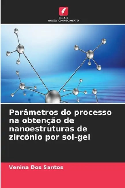 Parâmetros do processo na obtenção de nanoestruturas de zircónio por sol-gel by Venina Dos Santos
