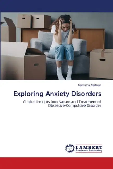 Exploring Anxiety Disorders by Mamatha Settivari