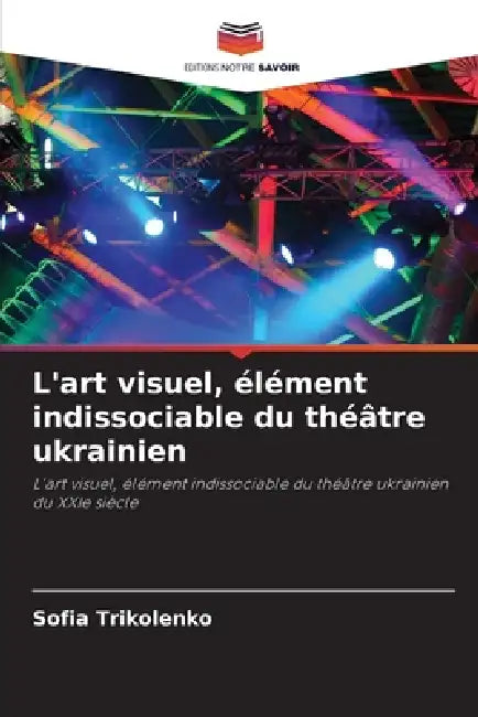 L'art visuel, élément indissociable du théâtre ukrainien by Sofia Trikolenko