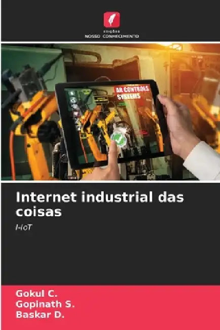 Internet industrial das coisas by Gokul C, Gopinath S, Baskar D