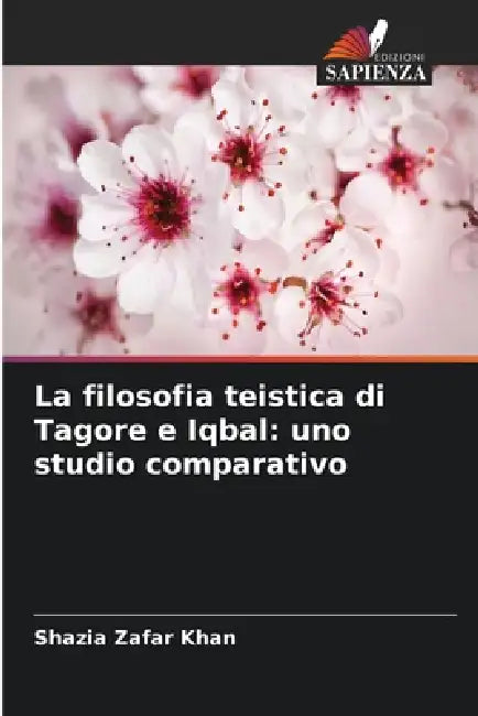 La filosofia teistica di Tagore e Iqbal: uno studio comparativo by Shazia Zafar Khan