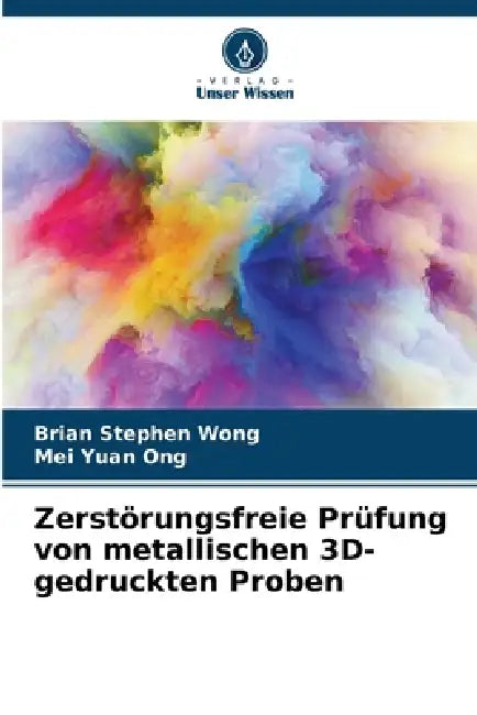 Zerstörungsfreie Prüfung von metallischen 3D-gedruckten Proben by Brian Stephen Wong, Mei Yuan Ong