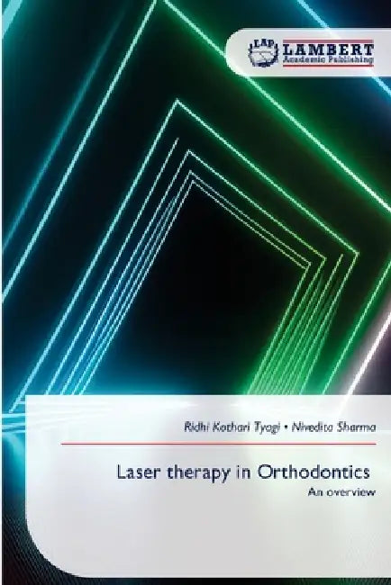 Laser therapy in Orthodontics by Ridhi Kothari Tyagi, Nivedita Sharma