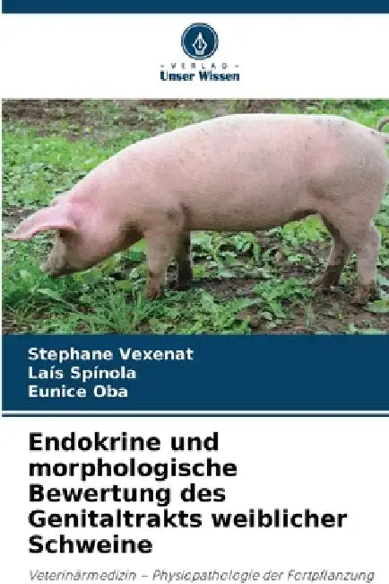 Endokrine und morphologische Bewertung des Genitaltrakts weiblicher Schweine by Stephane Vexenat, Laís Spínola, Eunice Oba