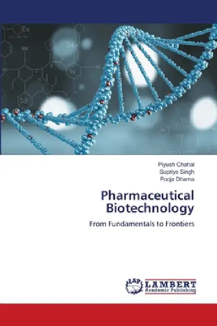 Pharmaceutical Biotechnology by Piyush Chahal, Supriya Singh, Pooja Dhama