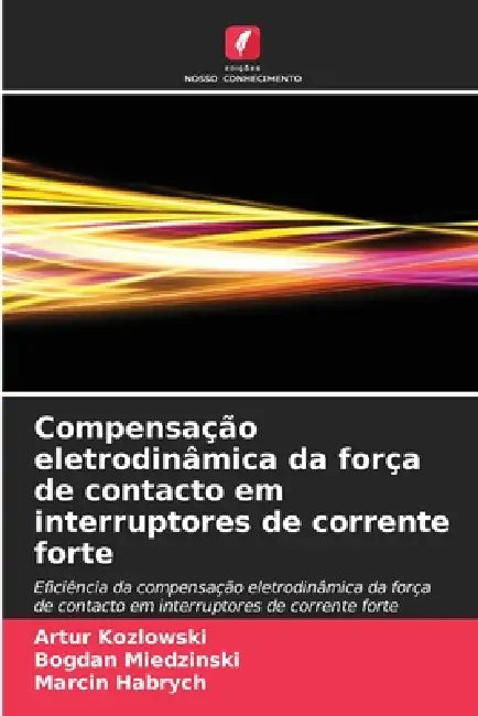 Compensação eletrodinâmica da força de contacto em interruptores de corrente forte by Artur Kozlowski, Bogdan Miedzinski, Marcin Habrych